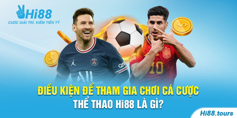 Điều kiện để tham gia chơi cá cược thể thao Hi88 là gì?