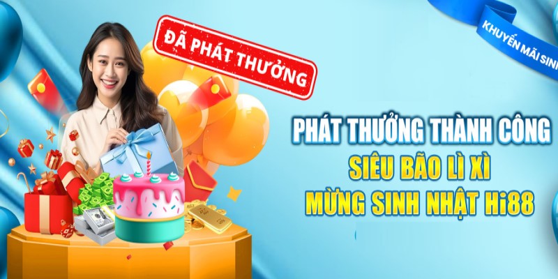 Siêu bão lì xì khuyến mãi mừng sinh nhật Hi88 