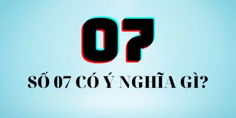 so-07-co-y-nghia-gi