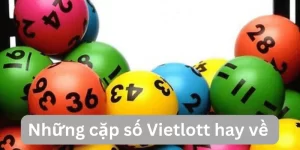 nhung-cap-so-vietlott-hay-ve-nhieu-nhat